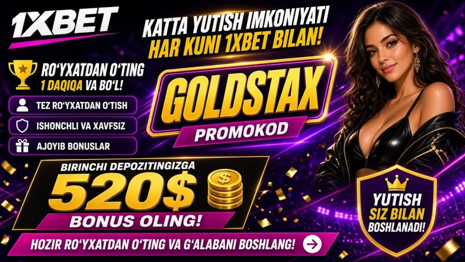 1XBET promo kod qanday ishlaydi va GOLDSTAX bilan 520$ bonusni qanday olish mumkin?
